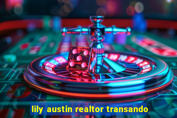 lily austin realtor transando